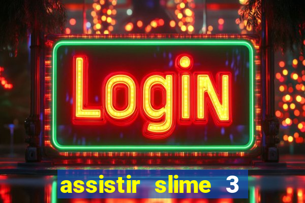 assistir slime 3 temporada dublado